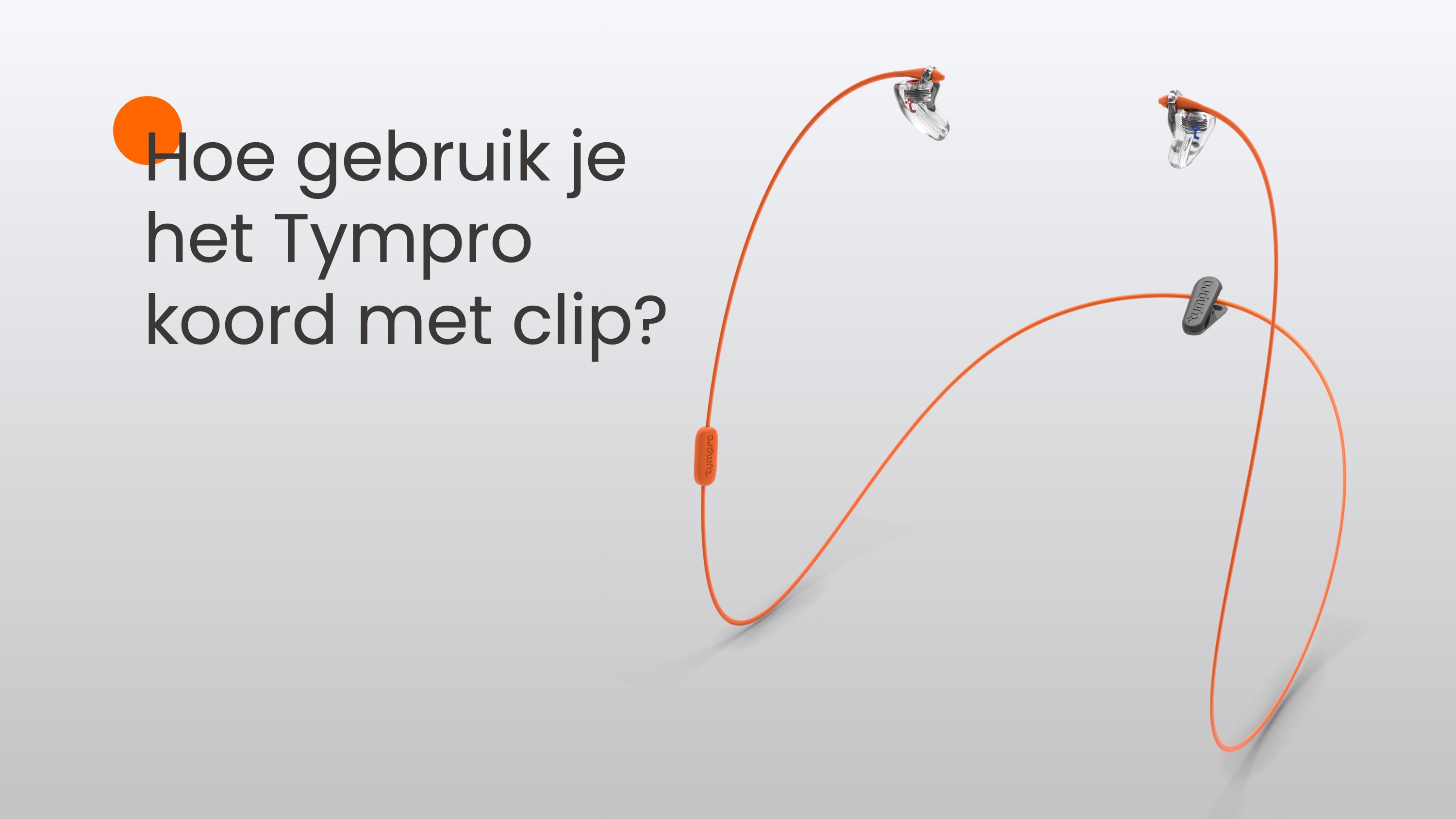 Hoe gebruik je de Tympro Koord met Clip?